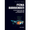 Fyzika budoucnosti (2. vydání) - Michio Kaku Fyzika budoucnosti (2. vydání) - Michio Kaku