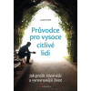 Průvodce pro vysoce citlivé lidi - Jak prožít šťastnější a vyrovnanější život Judith Orloff Průvodce pro vysoce citlivé lidi - Jak prožít šťastnější a vyrovnanější život Judith Orloff