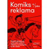 Komiks a jako reklama Domácí obrázkový seriál jako médium reklamy a propagace ve 20 století - Martin Foret Komiks a jako reklama Domácí obrázkový seriál jako médium reklamy a propagace ve 20 století - Martin Foret