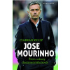Jose Mourinho - Život a názory charizmatického kouče - Ciarran Kelly Jose Mourinho - Život a názory charizmatického kouče - Ciarran Kelly