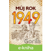E-kniha Můj rok 1949 - 15+Alena Breuerová, Jarmila Frejtichová E-kniha Můj rok 1949 - 15+Alena Breuerová, Jarmila Frejtichová