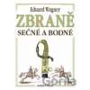 Zbraně sečné a bodné - Eduard Wagner Zbraně sečné a bodné - Eduard Wagner