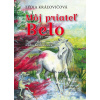 Môj priateľ Belo (Lýdia Kráľovičová) Môj priateľ Belo (Lýdia Kráľovičová)