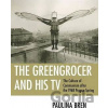 The Greengrocer and His TV : The Culture of Communism after the 1968 Prague Spring - Paulina Bren The Greengrocer and His TV : The Culture of Communism after the 1968 Prague Spring - Paulina Bren