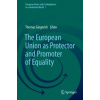 The European Union as Protector and Promoter of Equality - Giegerich Thomas The European Union as Protector and Promoter of Equality - Giegerich Thomas