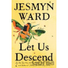 Let Us Descend (Oprah's Book Club) - Jesmyn Ward Let Us Descend (Oprah's Book Club) - Jesmyn Ward