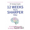 12 Weeks to a Sharper You - Dr Sanjay Gupta 12 Weeks to a Sharper You - Dr Sanjay Gupta