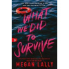 What We Did to Survive - Megan Lally, Sourcebooks, Inc What We Did to Survive - Megan Lally, Sourcebooks, Inc