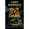 Out of the Dark - Caro Ramsay Out of the Dark - Caro Ramsay