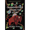 A Grandmother Begins the Story - Michelle Porter A Grandmother Begins the Story - Michelle Porter