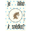 Je hlína k snědku? (Jakuba Katalpa) Je hlína k snědku? (Jakuba Katalpa)