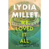 We Loved It All - Lydia Millet We Loved It All - Lydia Millet