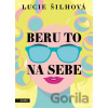 Beru to na sebe - Lucie Šilhová Beru to na sebe - Lucie Šilhová