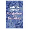 Forgotten on Sunday - Valerie Perrin Forgotten on Sunday - Valerie Perrin