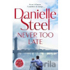 Never Too Late: The compelling new story of healing and hope from the billion copy bestseller - Danielle Steel Never Too Late: The compelling new story of healing and hope from the billion copy bestseller - Danielle Steel