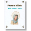 Panna Mária - Moja nebeská matka Panna Mária - Moja nebeská matka