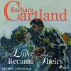 Love Became Theirs (Barbara Cartland’s Pink Collection 9) (EN) Love Became Theirs (Barbara Cartland’s Pink Collection 9) (EN)