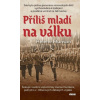 Příliš mladí na válku - Šokující osobní vzpomínky Hanse Dunkera, jednoho z Hitlerových dětských vojáků Příliš mladí na válku - Šokující osobní vzpomínky Hanse Dunkera, jednoho z Hitlerových dětských vojáků