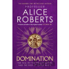 Domination - Alice Roberts Domination - Alice Roberts