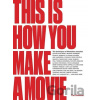 This is How You Make a Movie - Tim Grierson This is How You Make a Movie - Tim Grierson