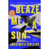 Blaze Me a Sun - Christoffer Carlsson Blaze Me a Sun - Christoffer Carlsson