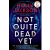 Not Quite Dead Yet - Holly Jackson Not Quite Dead Yet - Holly Jackson