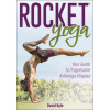 Rocket Yoga: Your Guide to Progressive Ashtanga Vinyasa Rocket Yoga: Your Guide to Progressive Ashtanga Vinyasa
