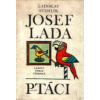Ladovy veselé učebnice Ptáci - Ladislav Stehlík Josef Lada Ladovy veselé učebnice Ptáci - Ladislav Stehlík Josef Lada