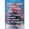 Everything I Need I Get… (Kaitlyn Tiffany) Everything I Need I Get… (Kaitlyn Tiffany)