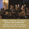 THANK YOU MR.PRESIDENT - VIKLICKY URBANEK MALASEK: Jazz At Prague Castle 2013 (CD) (Díky Nejen Za Jazz, Pane Prezidente ) THANK YOU MR.PRESIDENT - VIKLICKY URBANEK MALASEK: Jazz At Prague Castle 2013 (CD) (Díky Nejen Za Jazz, Pane Prezidente )