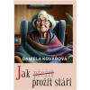 Jak prožít stáří - Daniela Kovářová Jak prožít stáří - Daniela Kovářová