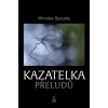 Kazatelka přeludů - Miroslav Spousta Kazatelka přeludů - Miroslav Spousta