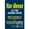 Vax-Unvax (Robert F. Kennedy Jr.,Brian Hooker) Vax-Unvax (Robert F. Kennedy Jr.,Brian Hooker)