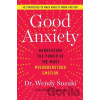 Good Anxiety - Wendy, Ph.D. Suzuki Good Anxiety - Wendy, Ph.D. Suzuki