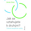 Jak se vztahujete k druhým? Trénink bezpečné vazby - Chen Annie Jak se vztahujete k druhým? Trénink bezpečné vazby - Chen Annie