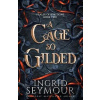 A Cage So Gilded - Ingrid Seymour A Cage So Gilded - Ingrid Seymour