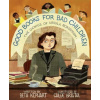 Good Books for Bad Children - Beth Kephart, Chloe Bristol Good Books for Bad Children - Beth Kephart, Chloe Bristol