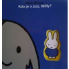 Kdo je v zoo, Miffy? - Dick Bruna Kdo je v zoo, Miffy? - Dick Bruna
