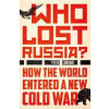 Who Lost Russia? - How the World Entered a New Cold War Who Lost Russia? - How the World Entered a New Cold War
