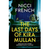 The Last Days of Kira Mullan - Nicci French The Last Days of Kira Mullan - Nicci French