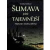 Šumava ještě tajemnější - Veronika Rubínková Šumava ještě tajemnější - Veronika Rubínková