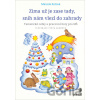 Zima už je zase tady, sníh nám vlezl do zahrady - Marcela Kotová Zima už je zase tady, sníh nám vlezl do zahrady - Marcela Kotová