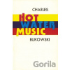 Hot Water Music - Charles Bukowski Hot Water Music - Charles Bukowski