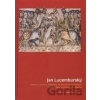 Jan Lucemburský - kolektív autorov Jan Lucemburský - kolektív autorov