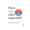 Prečo mi to nikto nepovedal? - Smith Dr Julie Prečo mi to nikto nepovedal? - Smith Dr Julie