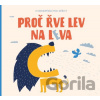 Proč řve lev na leva - Petra Bartíková, Jana Kudrnová Kloučková (ilustrácie) Proč řve lev na leva - Petra Bartíková, Jana Kudrnová Kloučková (ilustrácie)