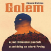 Golem a jiné židovské pověsti a pohádky ze staré Prahy Golem a jiné židovské pověsti a pohádky ze staré Prahy
