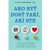 Ako byť dosť takí, akí ste - Hendriksen Ellen Ako byť dosť takí, akí ste - Hendriksen Ellen