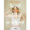 Tvoriť a ľúbiť po celý rok | Soňa Višňovská Tvoriť a ľúbiť po celý rok | Soňa Višňovská