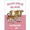 Najdi moje mládě Na farmě Najdi moje mládě Na farmě